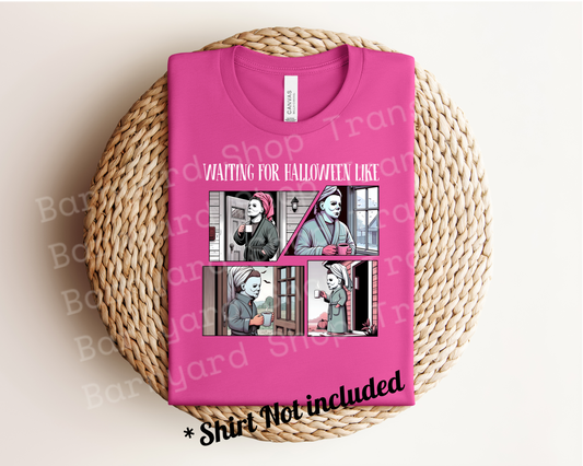 Waiting for Halloween DTF Transfer SHIRT NOT INCLUDED*