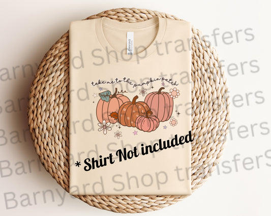 DTF Transfer “Take me to the pumpkin patch”SHIRT NOT INCLUDED*