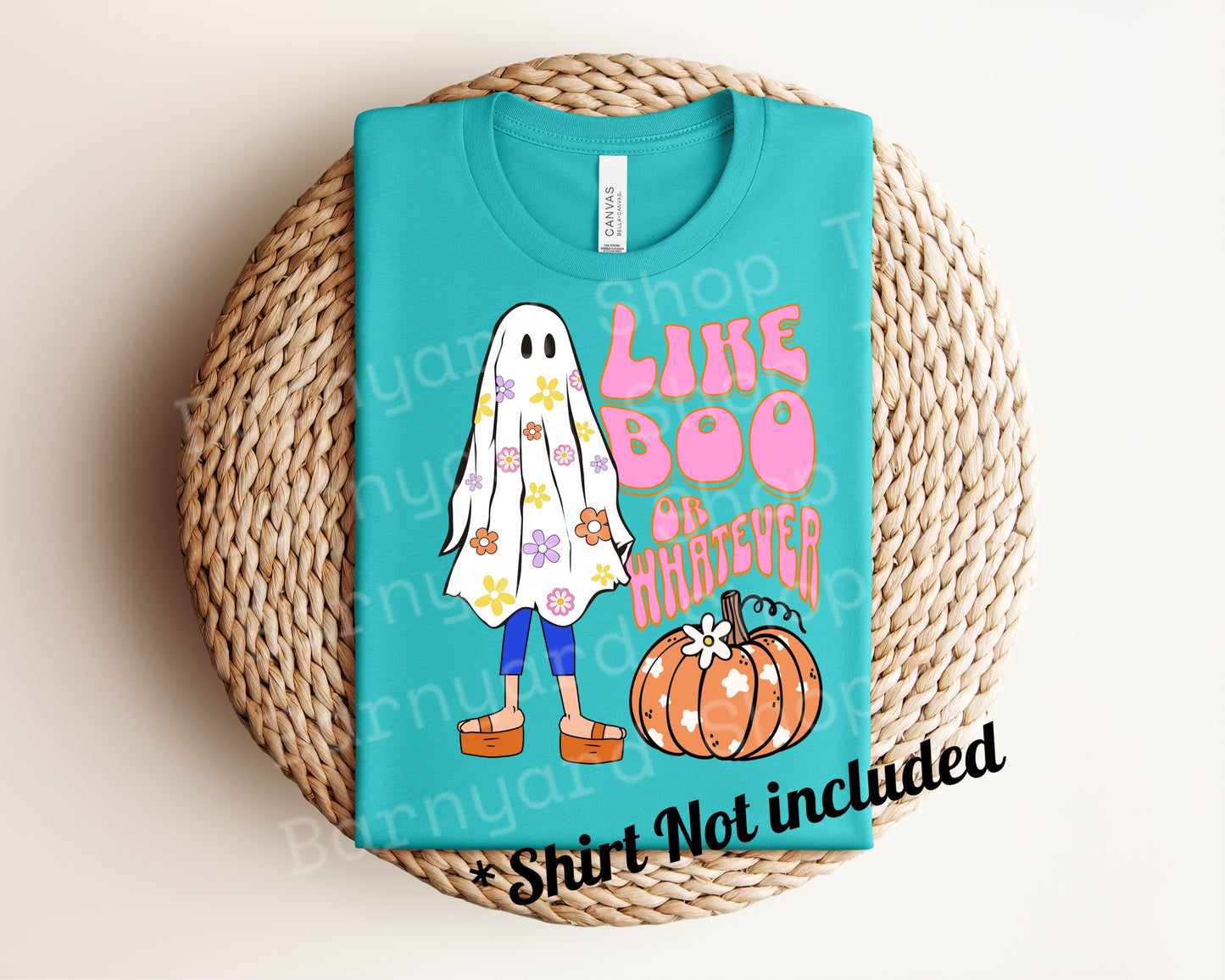 DTF Transfer “Like Boo or Whatever”SHIRT NOT INCLUDED*
