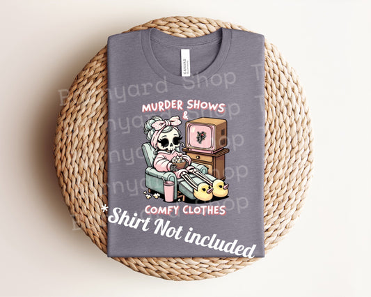 "Murder Shows & Comfy Clothes" DTF Transfer *SHIRT NOT INCLUDED*