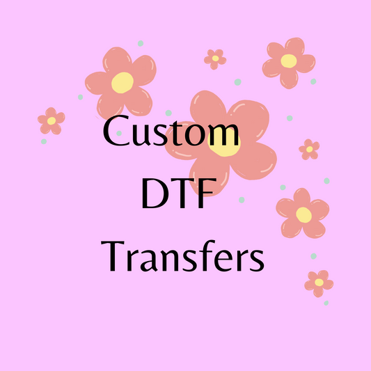 CUSTOM DTF Transfers
